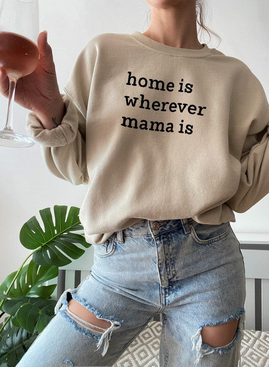Home Is Wherever Mama Is Sweat Shirt