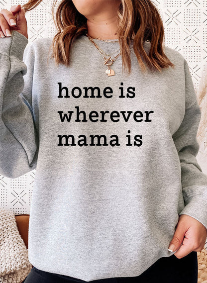 Home Is Wherever Mama Is Sweat Shirt