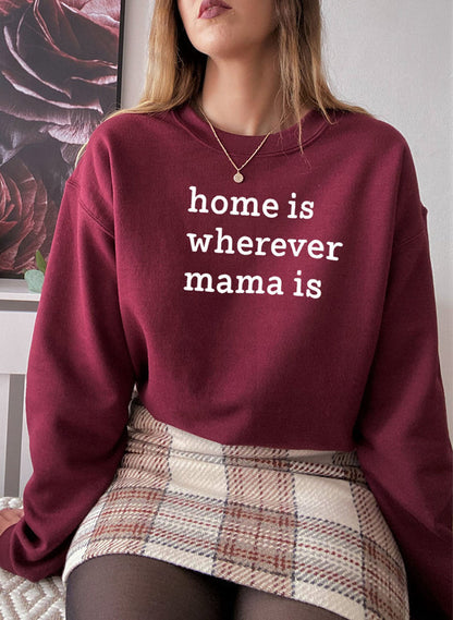 Home Is Wherever Mama Is Sweat Shirt